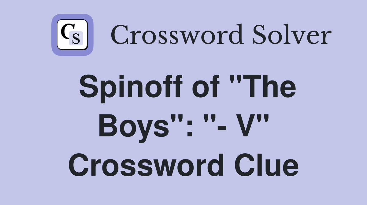 Spinoff of "The Boys": "- V" Crossword Clue