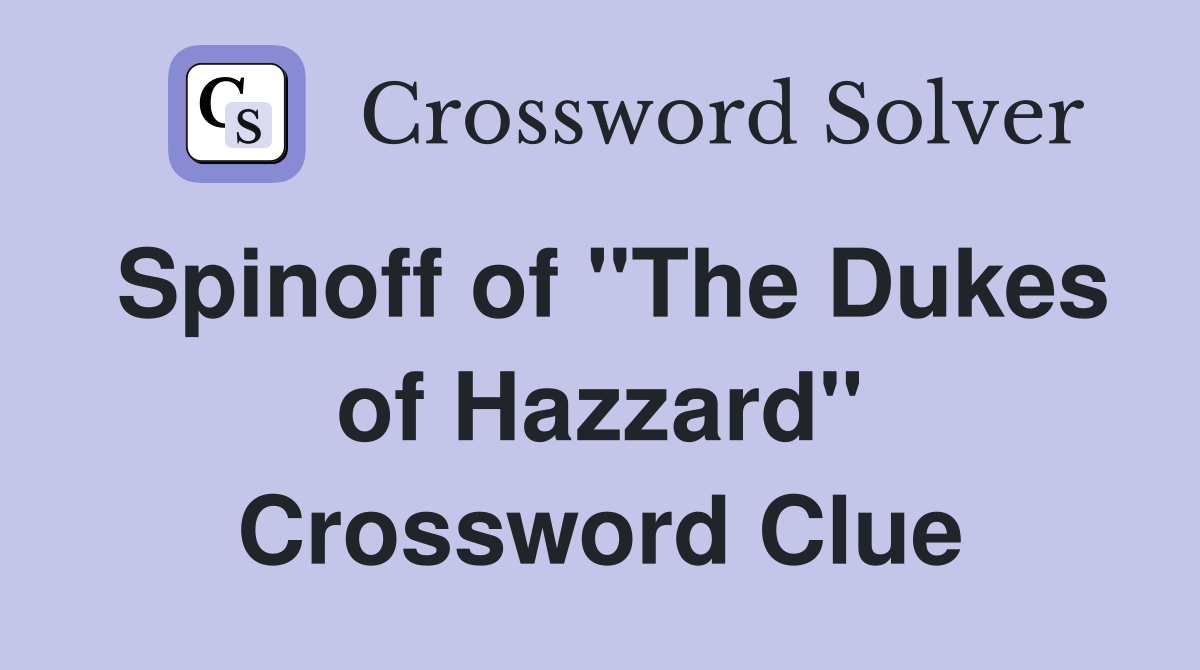 Spinoff of "The Dukes of Hazzard" Crossword Clue