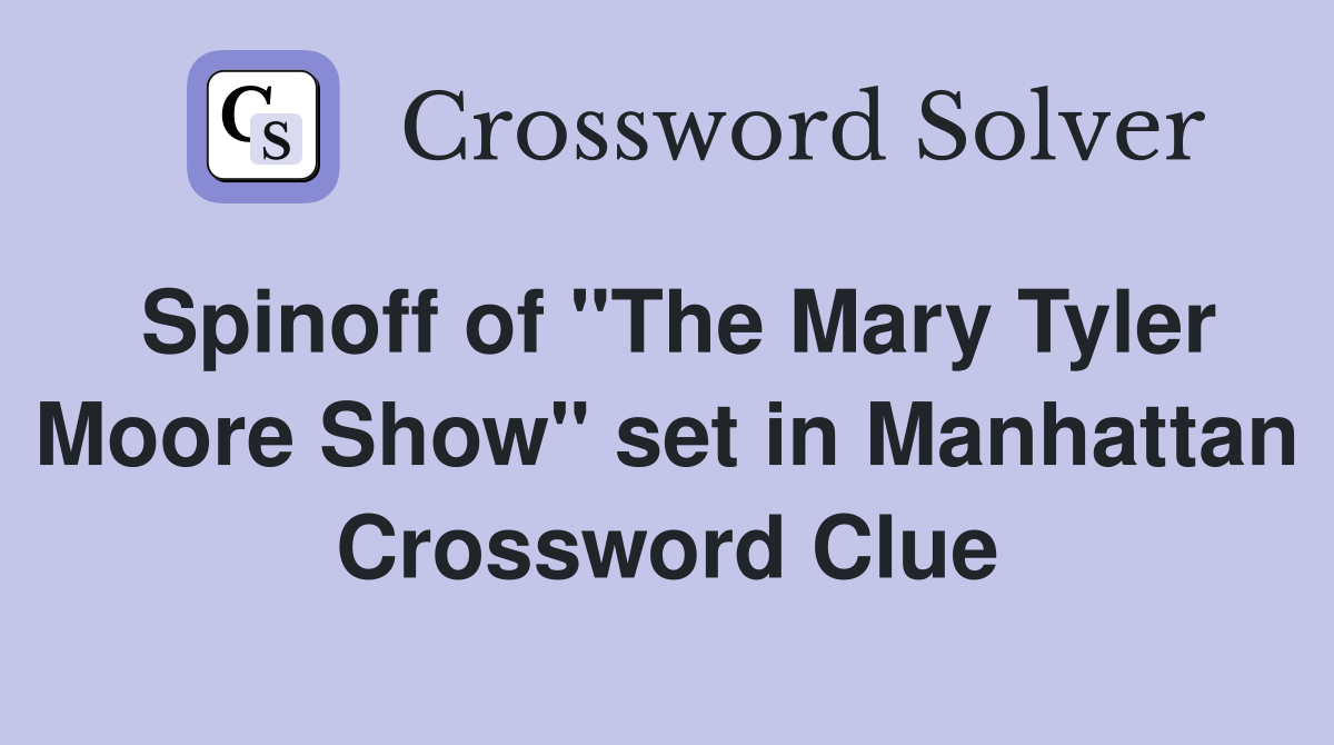 Spinoff of "The Mary Tyler Moore Show" set in Manhattan Crossword Clue