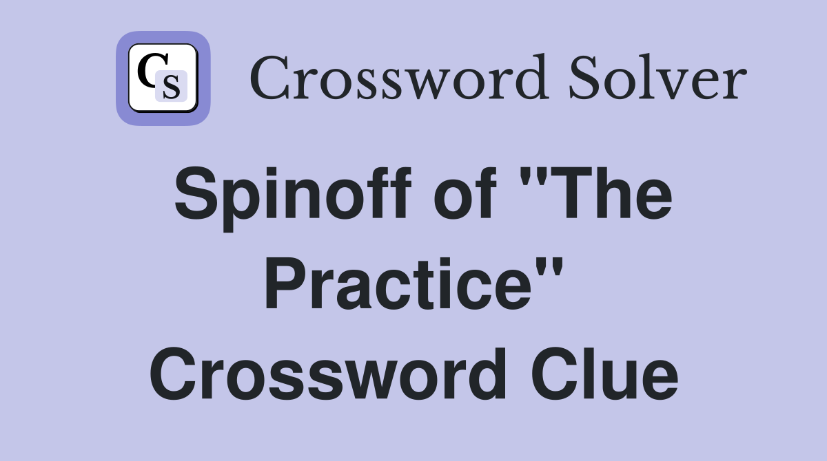 Spinoff of "The Practice" Crossword Clue