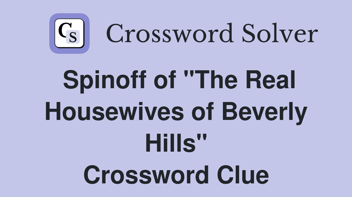 Spinoff of "The Real Housewives of Beverly Hills" Crossword Clue