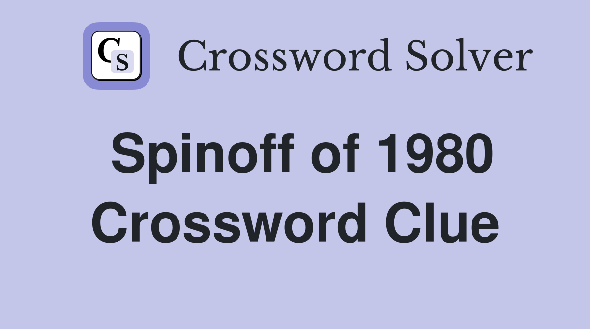Spinoff of 1980 Crossword Clue