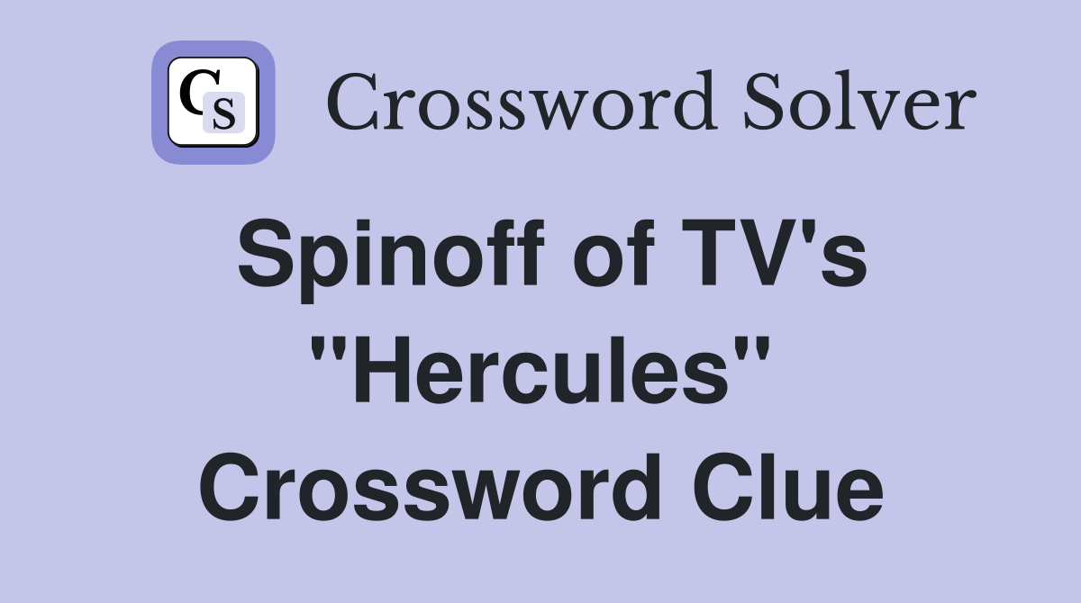 Spinoff of TV's "Hercules" Crossword Clue