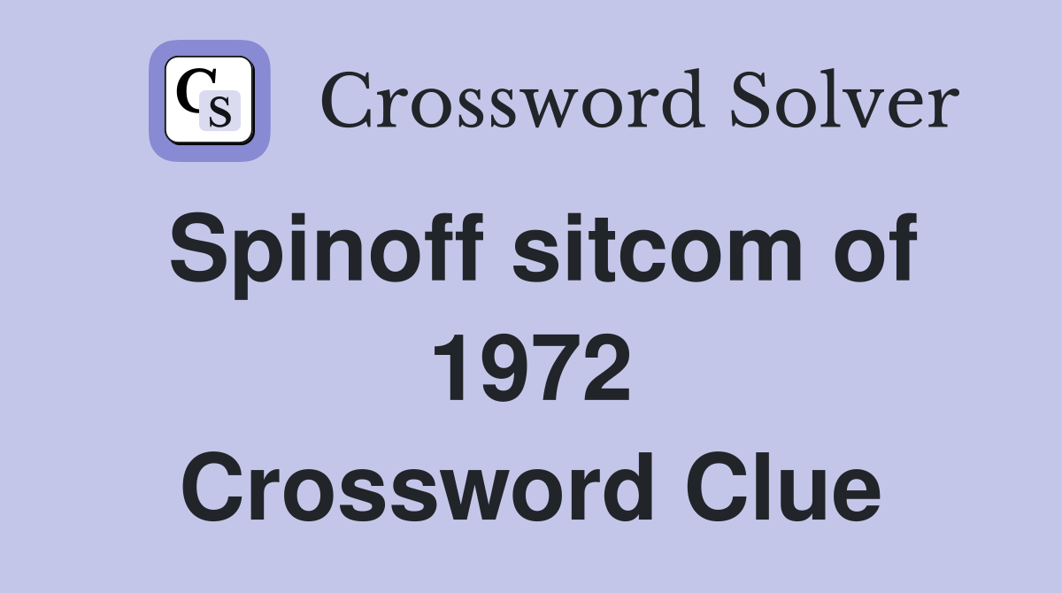 Spinoff sitcom of 1972 Crossword Clue