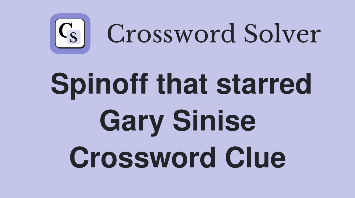 Spinoff that starred Gary Sinise Crossword Clue