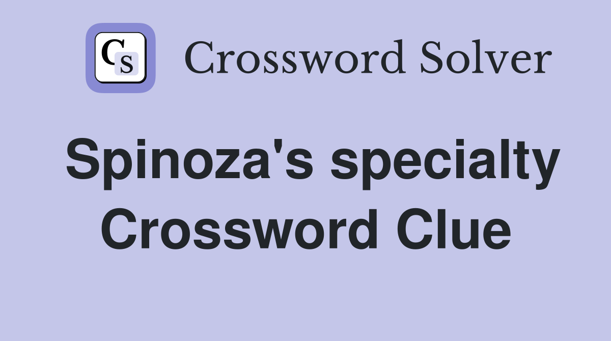 Spinoza's specialty Crossword Clue