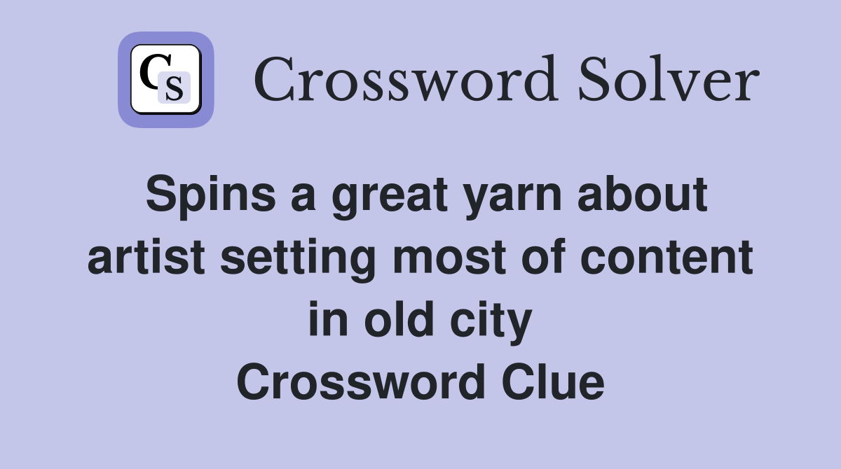 Spins a great yarn about artist setting most of content in old city Crossword Clue