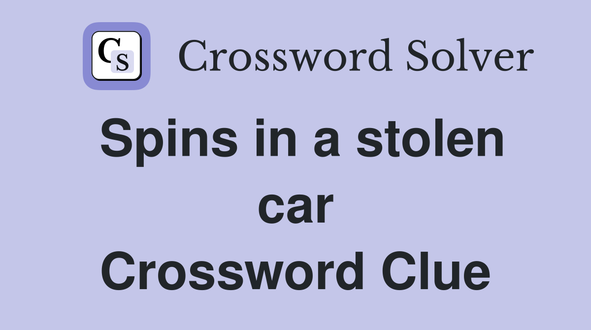 Spins in a stolen car Crossword Clue