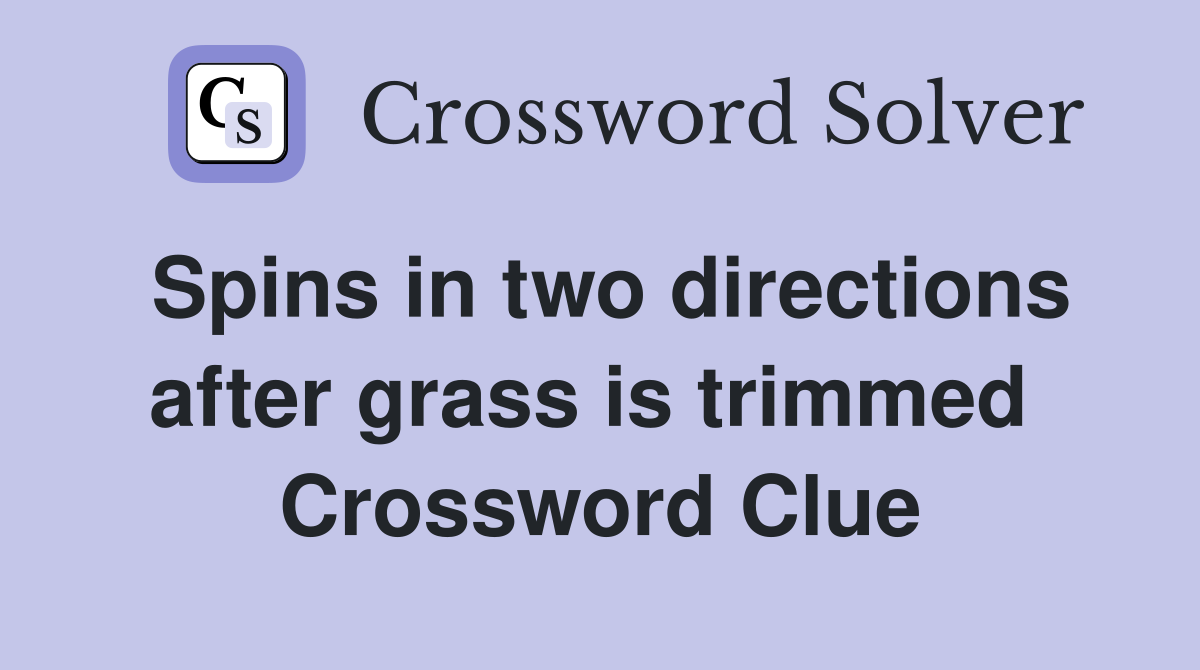 Spins in two directions after grass is trimmed  Crossword Clue