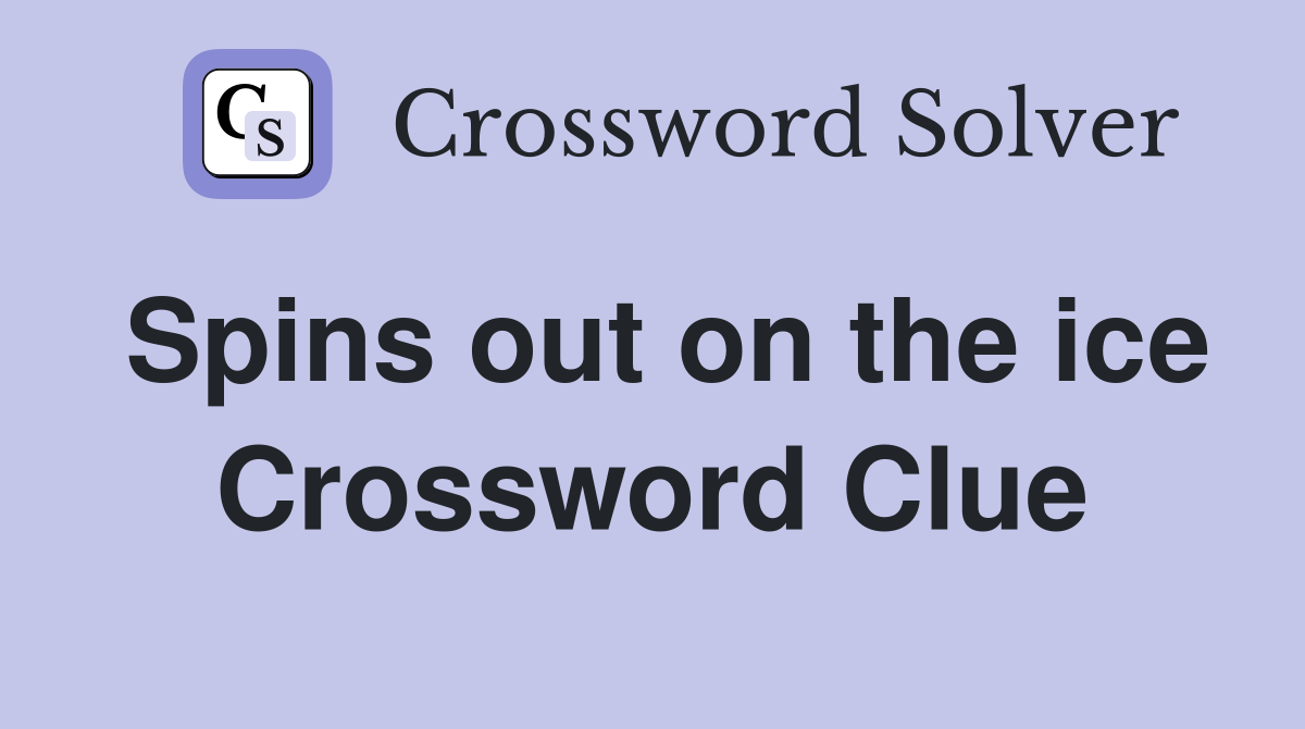 Spins out on the ice Crossword Clue