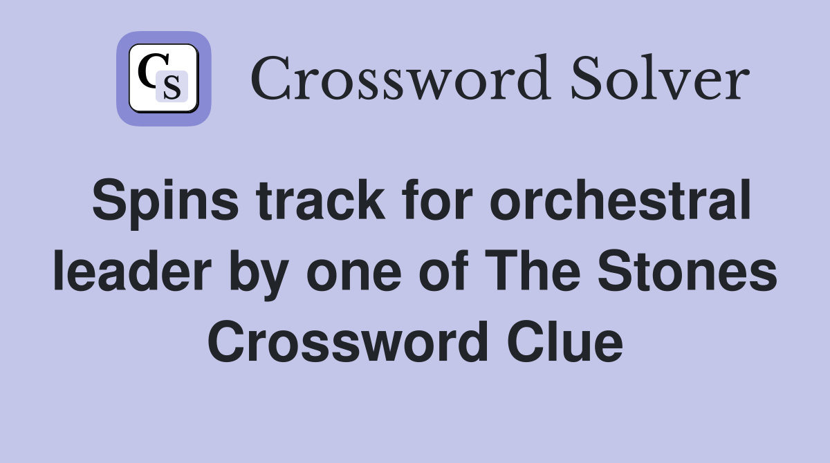 Spins track for orchestral leader by one of The Stones Crossword Clue