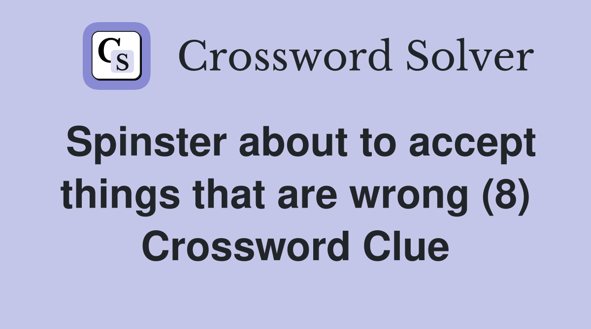 Spinster about to accept things that are wrong (8) Crossword Clue