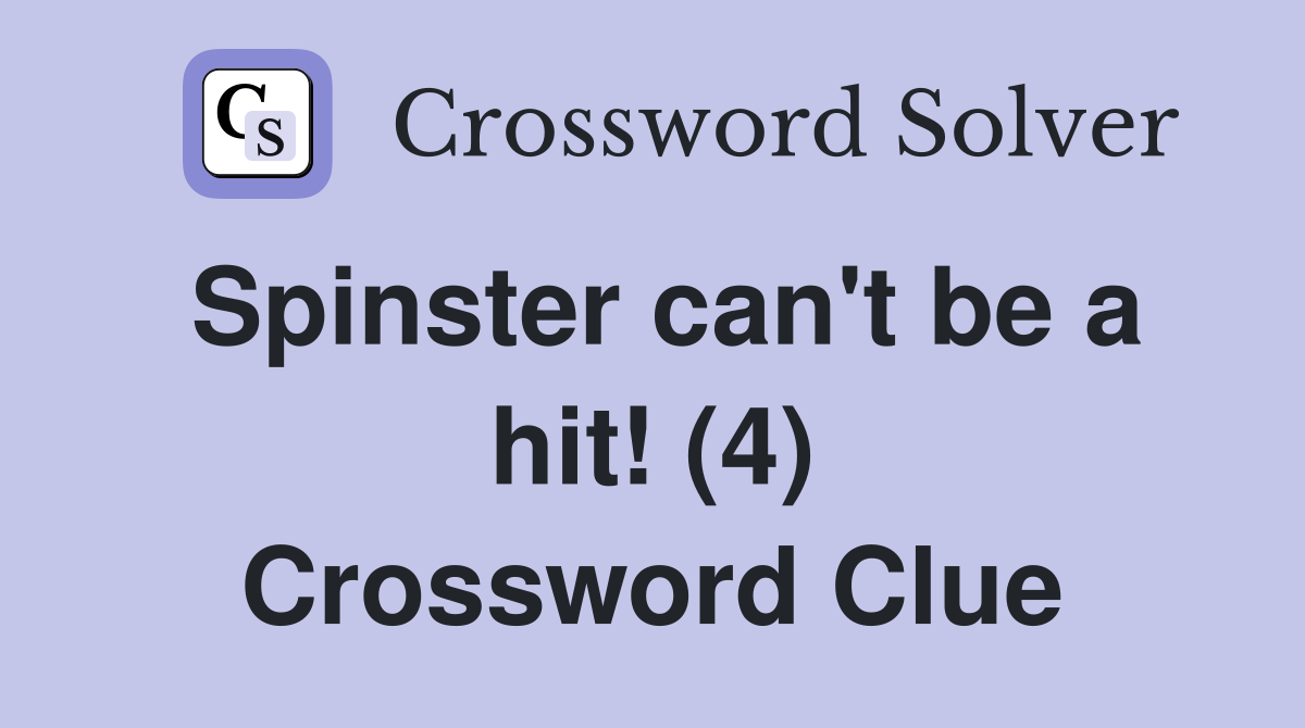 Spinster can't be a hit! (4) Crossword Clue