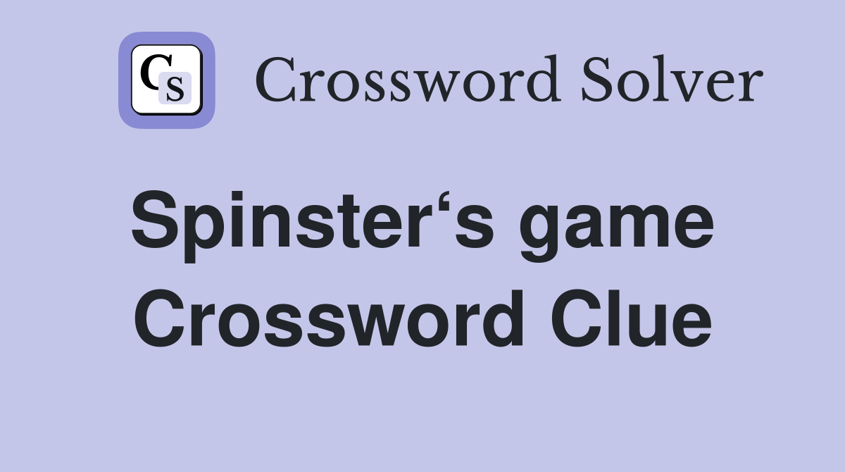 Spinster‘s game  Crossword Clue