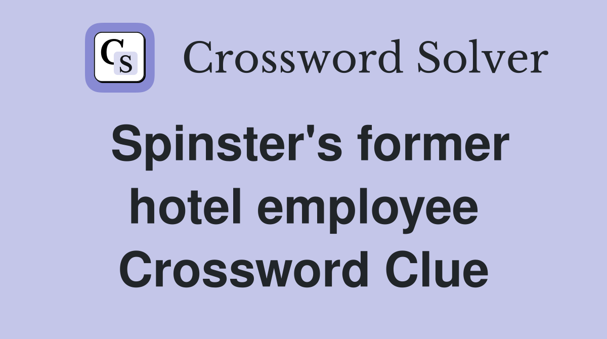 Spinster's former hotel employee Crossword Clue