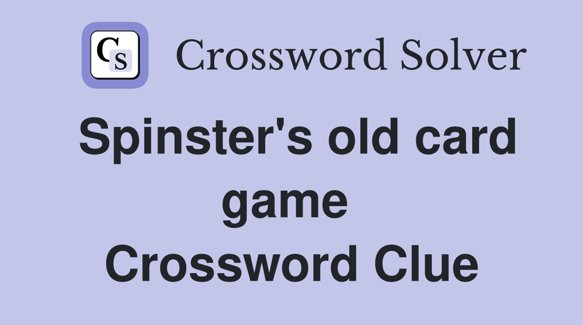 Spinster's old card game  Crossword Clue