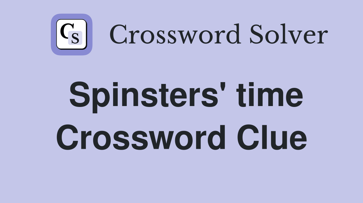 Spinsters' time Crossword Clue