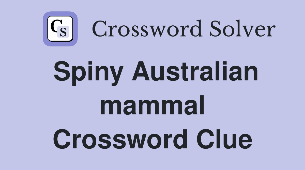 Spiny Australian mammal Crossword Clue