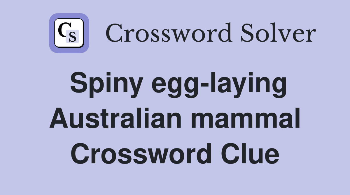 Spiny egg-laying Australian mammal Crossword Clue