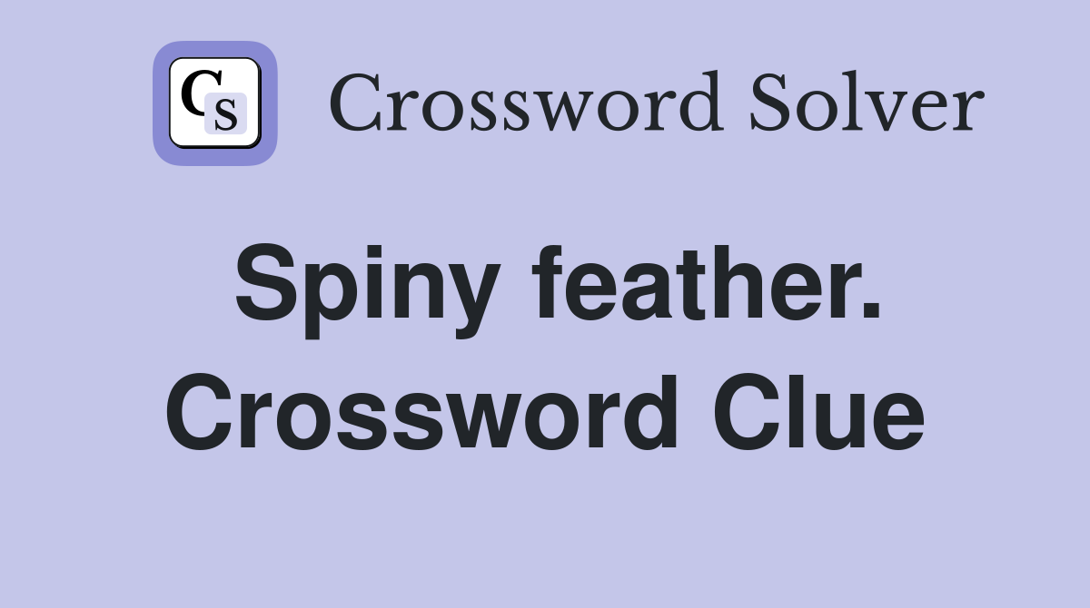 Spiny feather. Crossword Clue