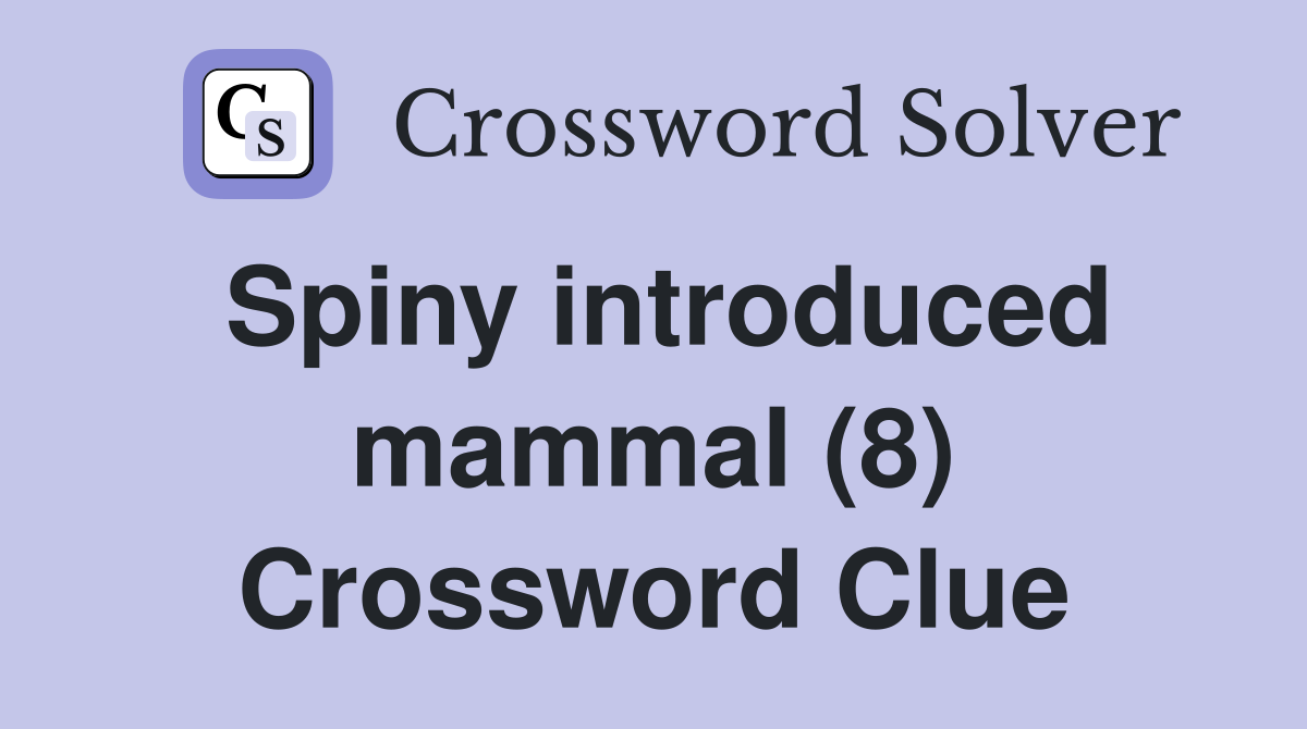 Spiny introduced mammal (8) Crossword Clue