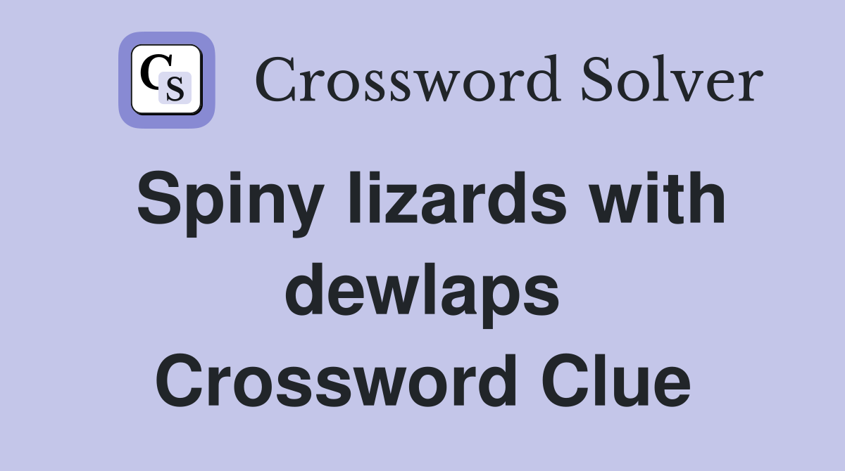 Spiny lizards with dewlaps Crossword Clue