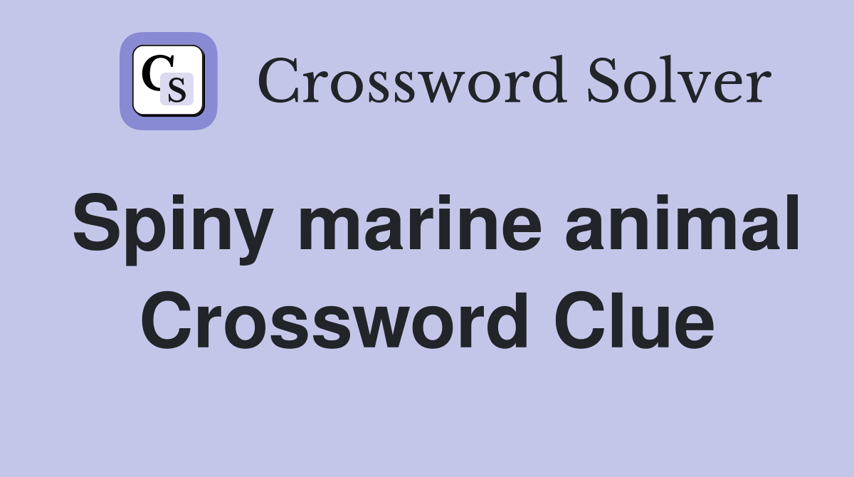 Spiny marine animal Crossword Clue