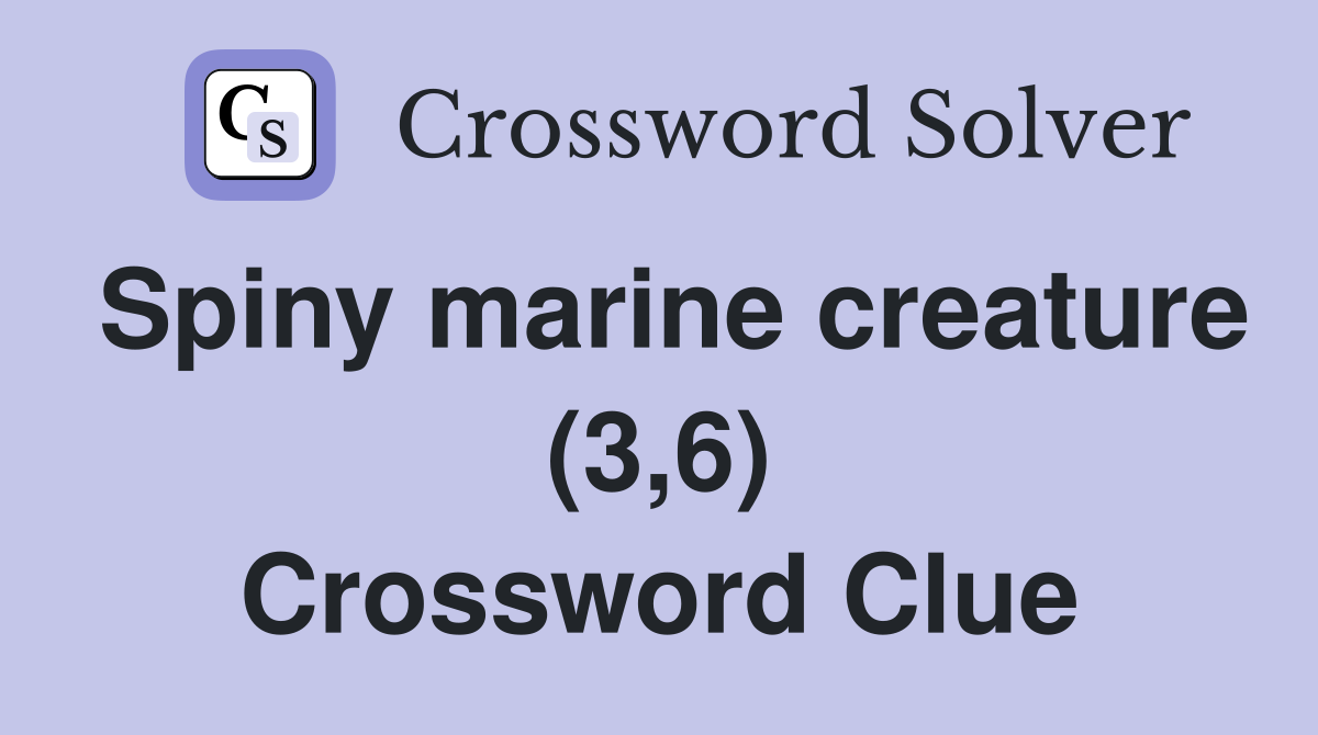 Spiny marine creature (3,6) Crossword Clue