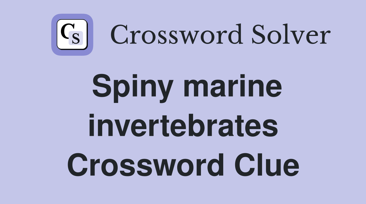 Spiny marine invertebrates Crossword Clue