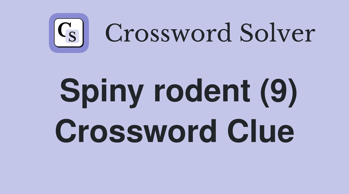 Spiny rodent (9) Crossword Clue
