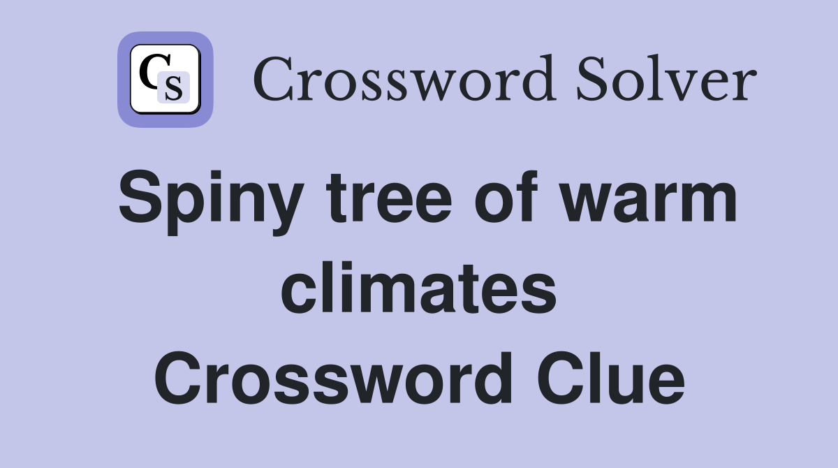 Spiny tree of warm climates Crossword Clue