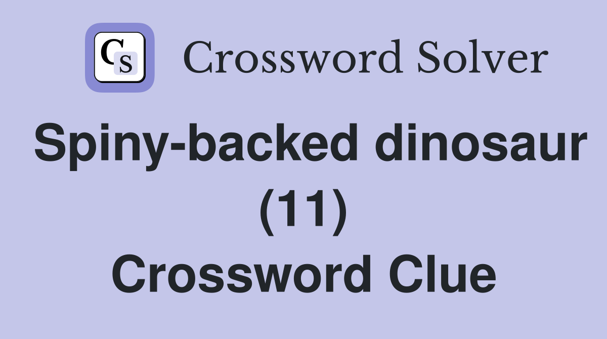 Spiny-backed dinosaur (11) Crossword Clue