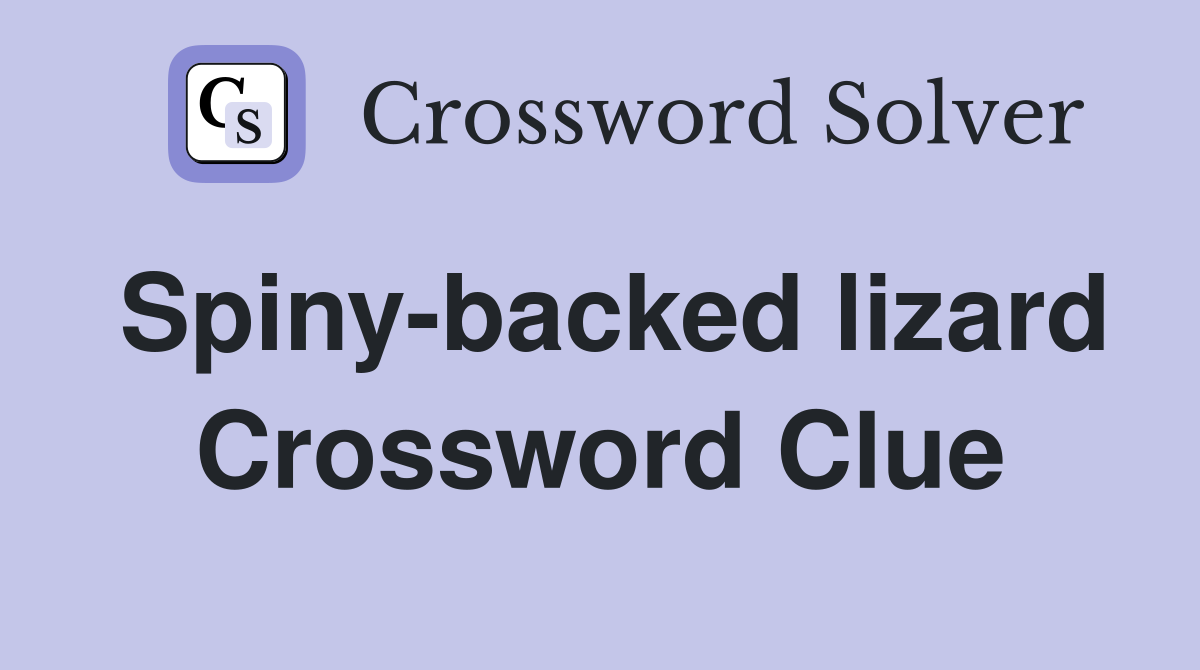 Spiny-backed lizard Crossword Clue