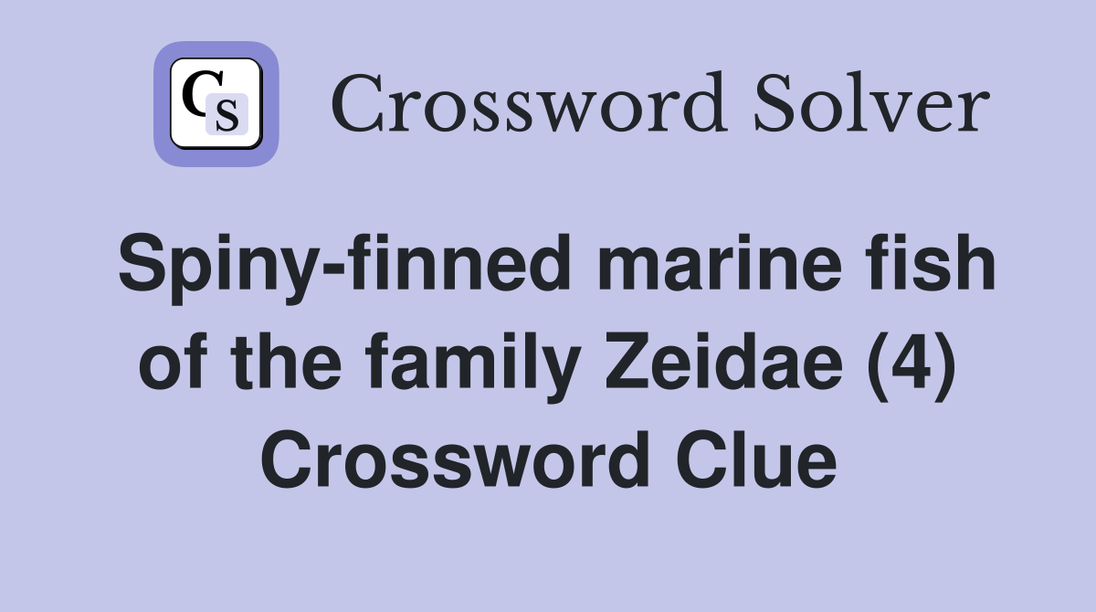 Spiny-finned marine fish of the family Zeidae (4) Crossword Clue