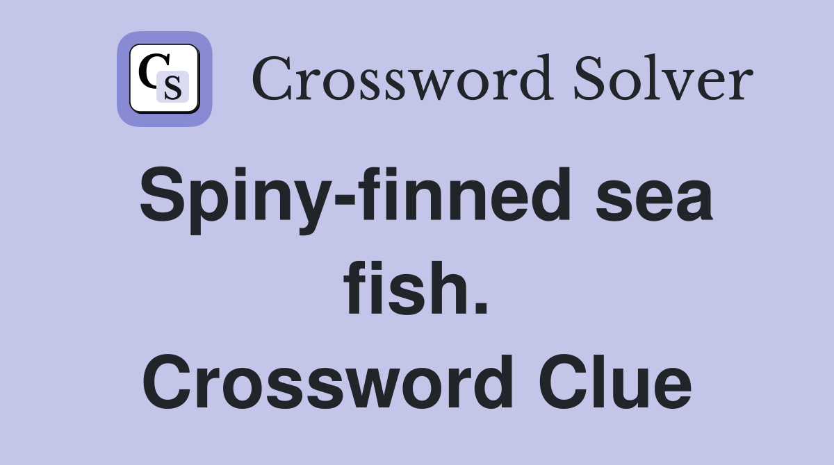 Spiny-finned sea fish. Crossword Clue