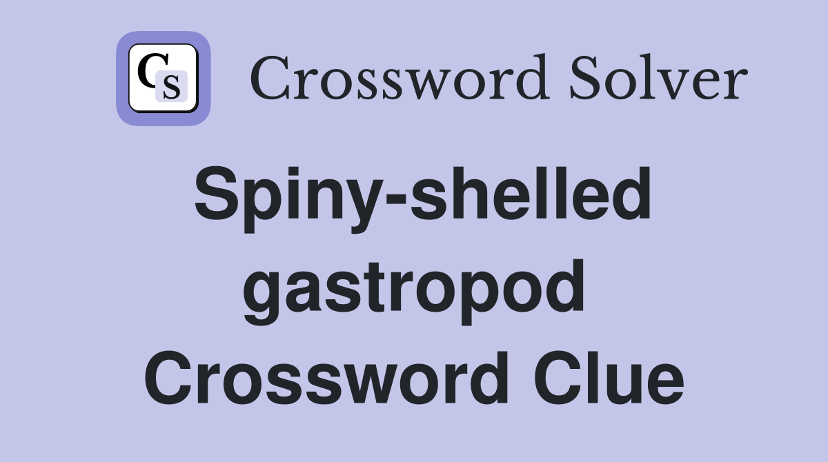 Spiny-shelled gastropod Crossword Clue