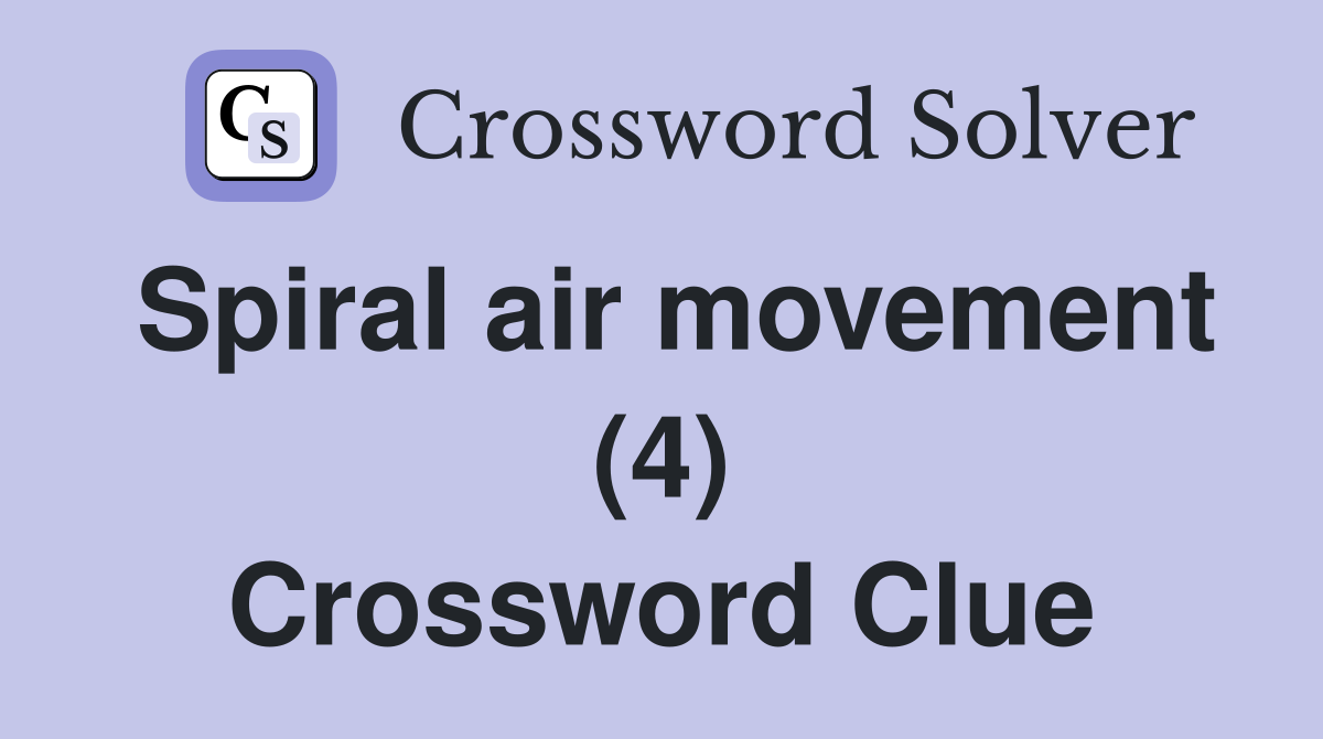 Spiral air movement (4) Crossword Clue
