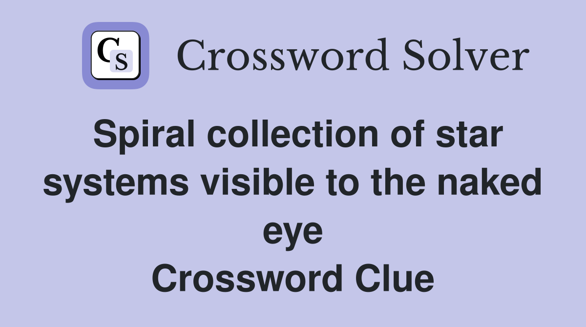 Spiral collection of star systems visible to the naked eye Crossword Clue