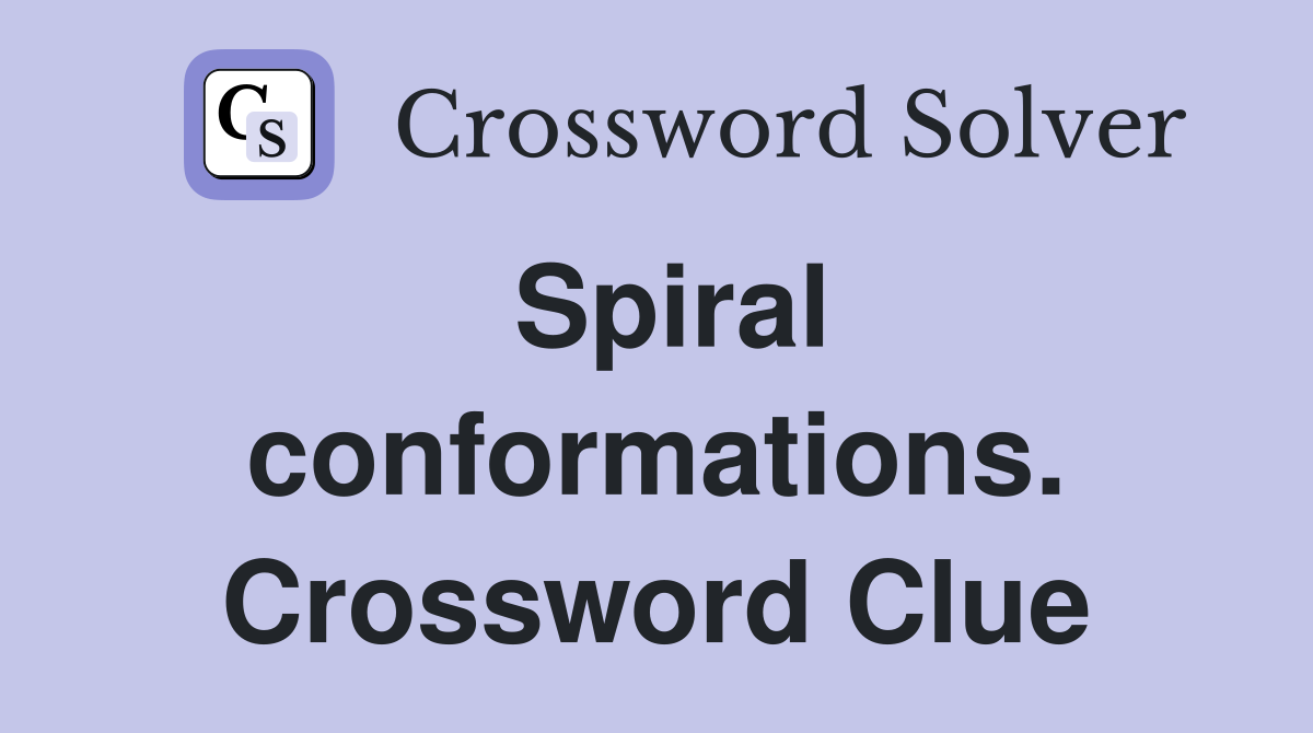 Spiral conformations. Crossword Clue