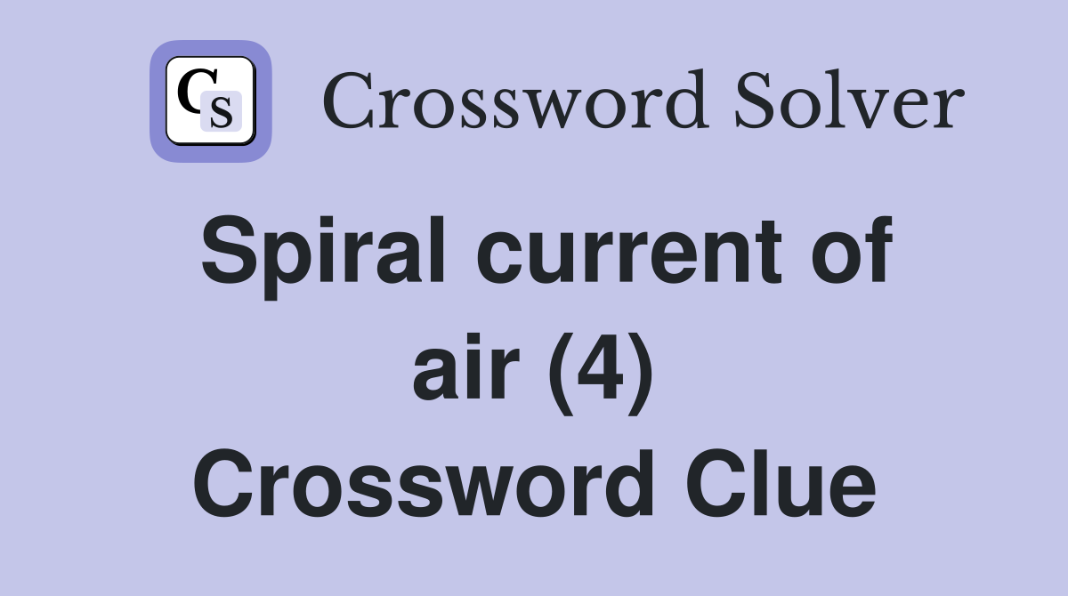 Spiral current of air (4) Crossword Clue