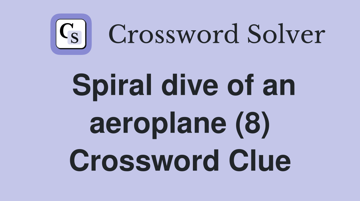 Spiral dive of an aeroplane (8) Crossword Clue