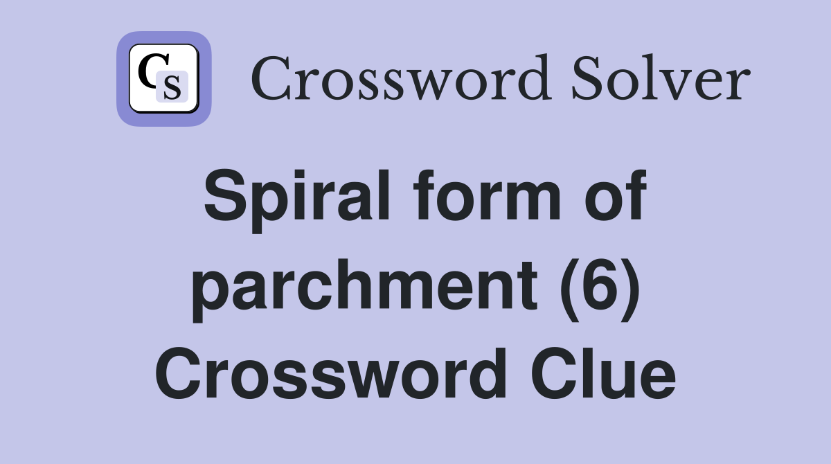 Spiral form of parchment (6) Crossword Clue