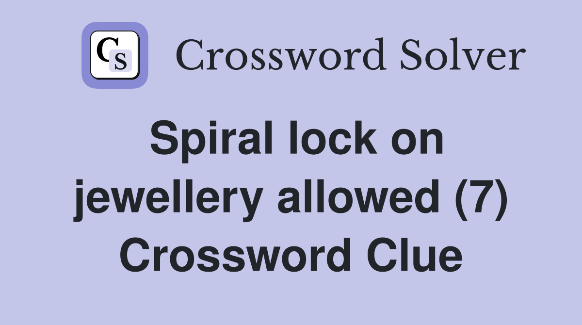 Spiral lock on jewellery allowed (7) Crossword Clue