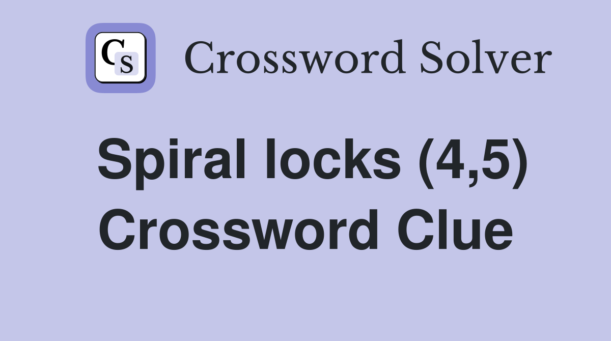 Spiral locks (4,5) Crossword Clue