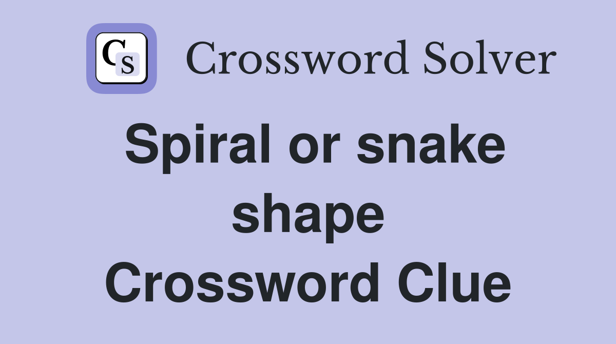 Spiral or snake shape Crossword Clue