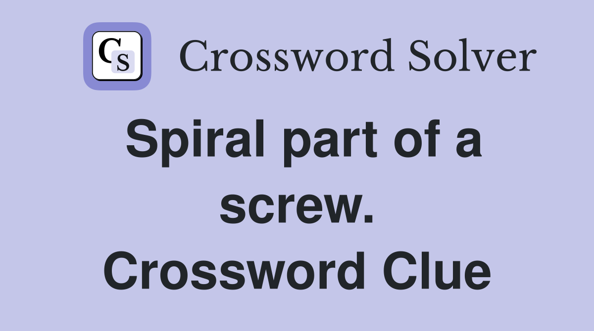 Spiral part of a screw. Crossword Clue