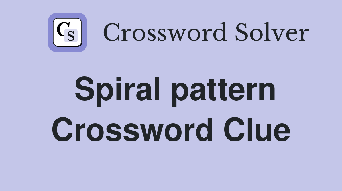 Spiral pattern Crossword Clue