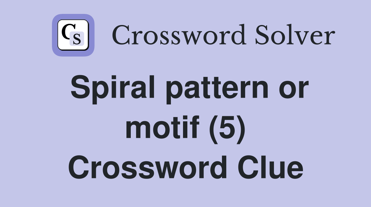 Spiral pattern or motif (5) Crossword Clue