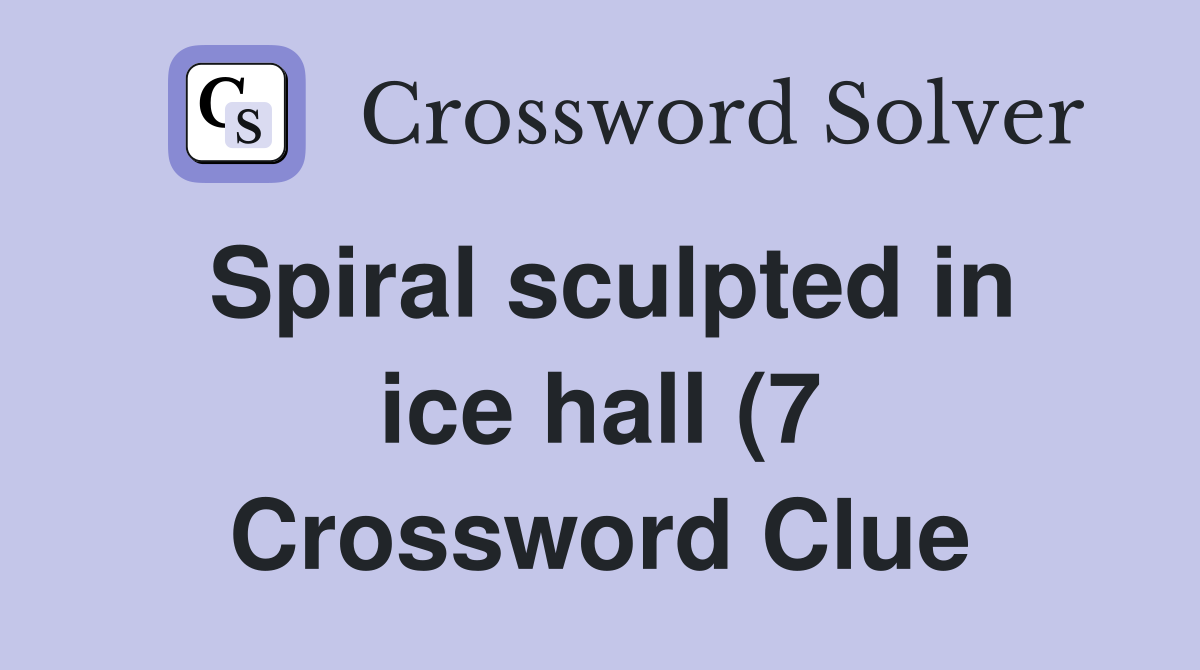 Spiral sculpted in ice hall (7) Crossword Clue Answers Crossword Solver Spiral sculpted in ice hall (7) Crossword Clue Answers Crossword Solver