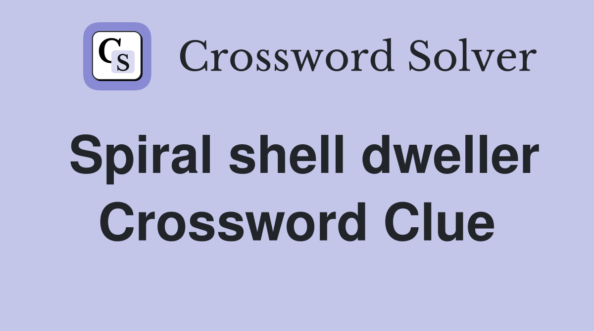 Spiral shell dweller Crossword Clue
